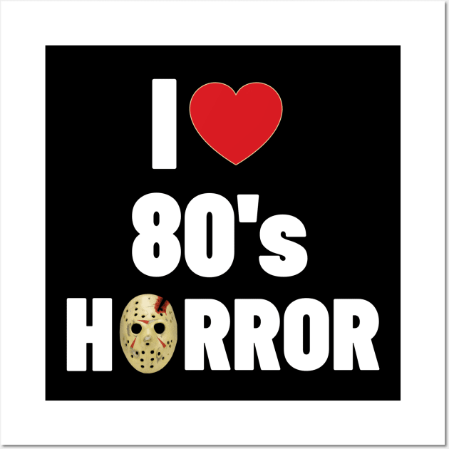 I Love 80's Horror Wall Art by Ghost Of A Chance 